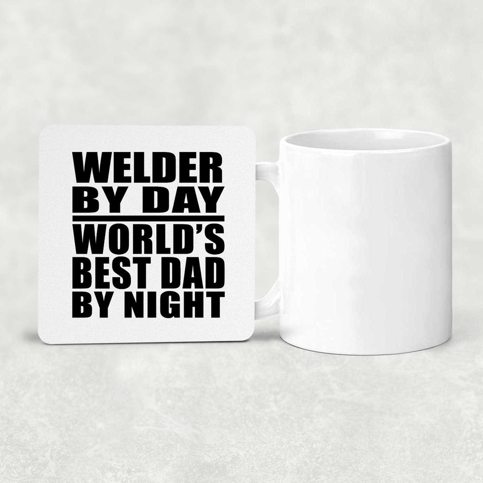 Welder By Day World's Best Dad By Night - Drink Coaster
