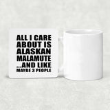 All I Care About Is Alaskan Malamute - Drink Coaster