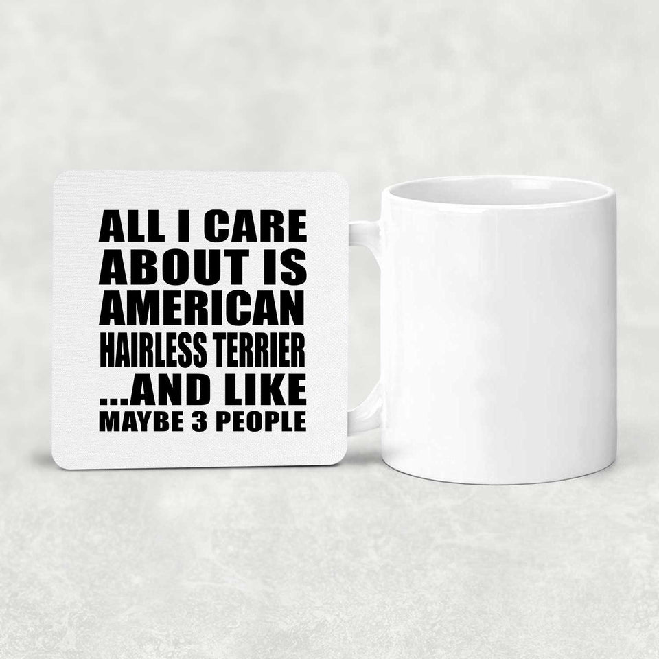 All I Care About Is American Hairless Terrier - Drink Coaster