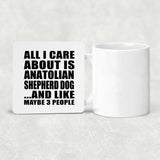 All I Care About Is Anatolian Shepherd Dog - Drink Coaster