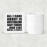 All I Care About Is Australian Silky Terrier - Drink Coaster