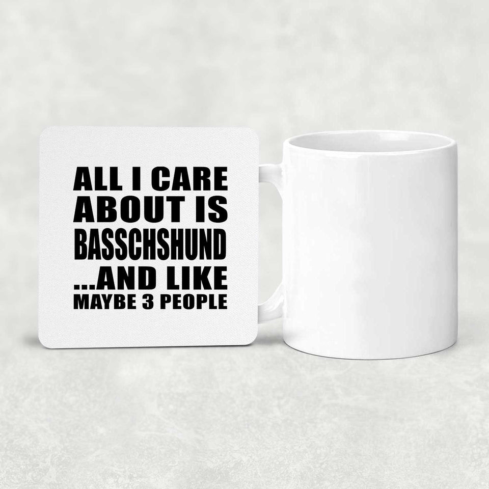 All I Care About Is Basschshund - Drink Coaster