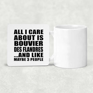 All I Care About Is Bouvier Des Flandres - Drink Coaster