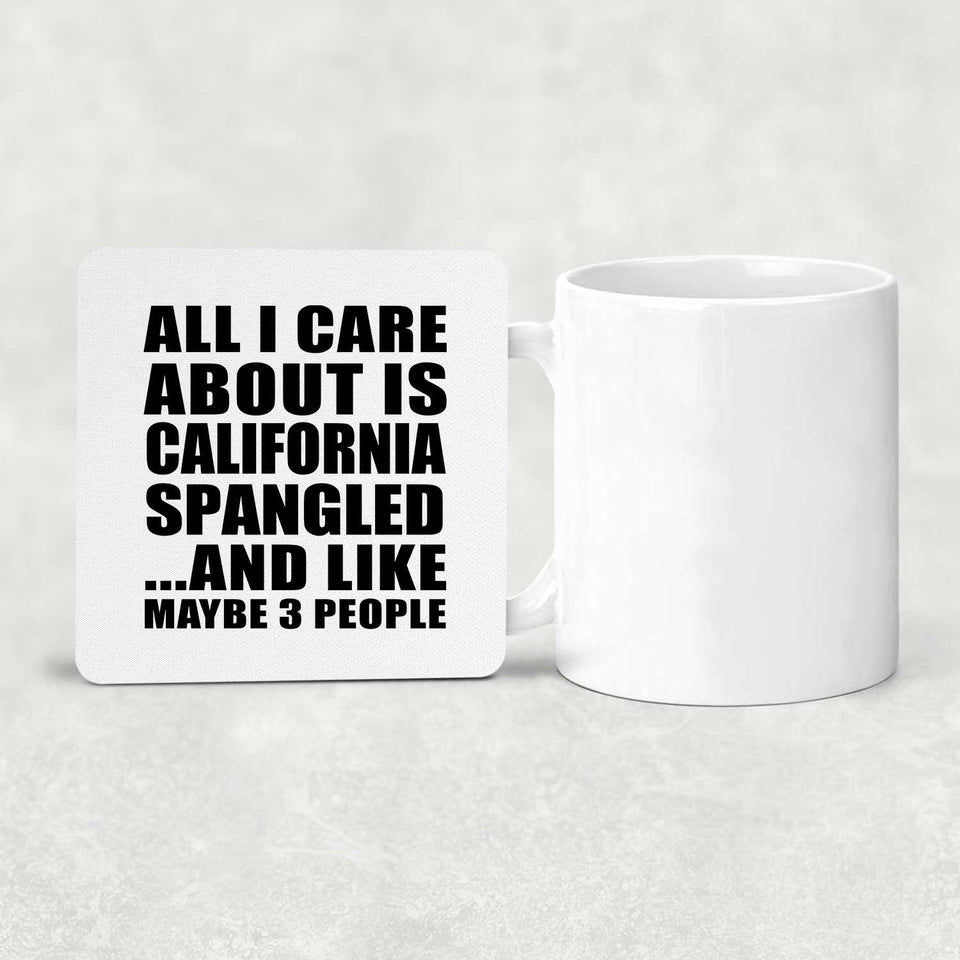 All I Care About Is California Spangled - Drink Coaster