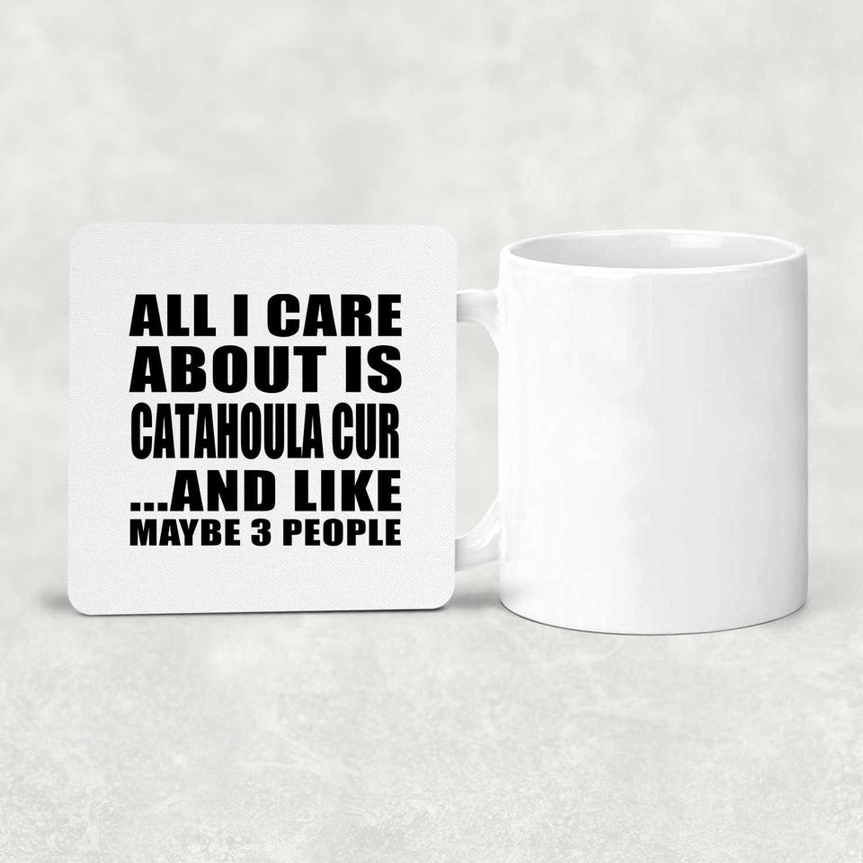 All I Care About Is Catahoula Cur - Drink Coaster