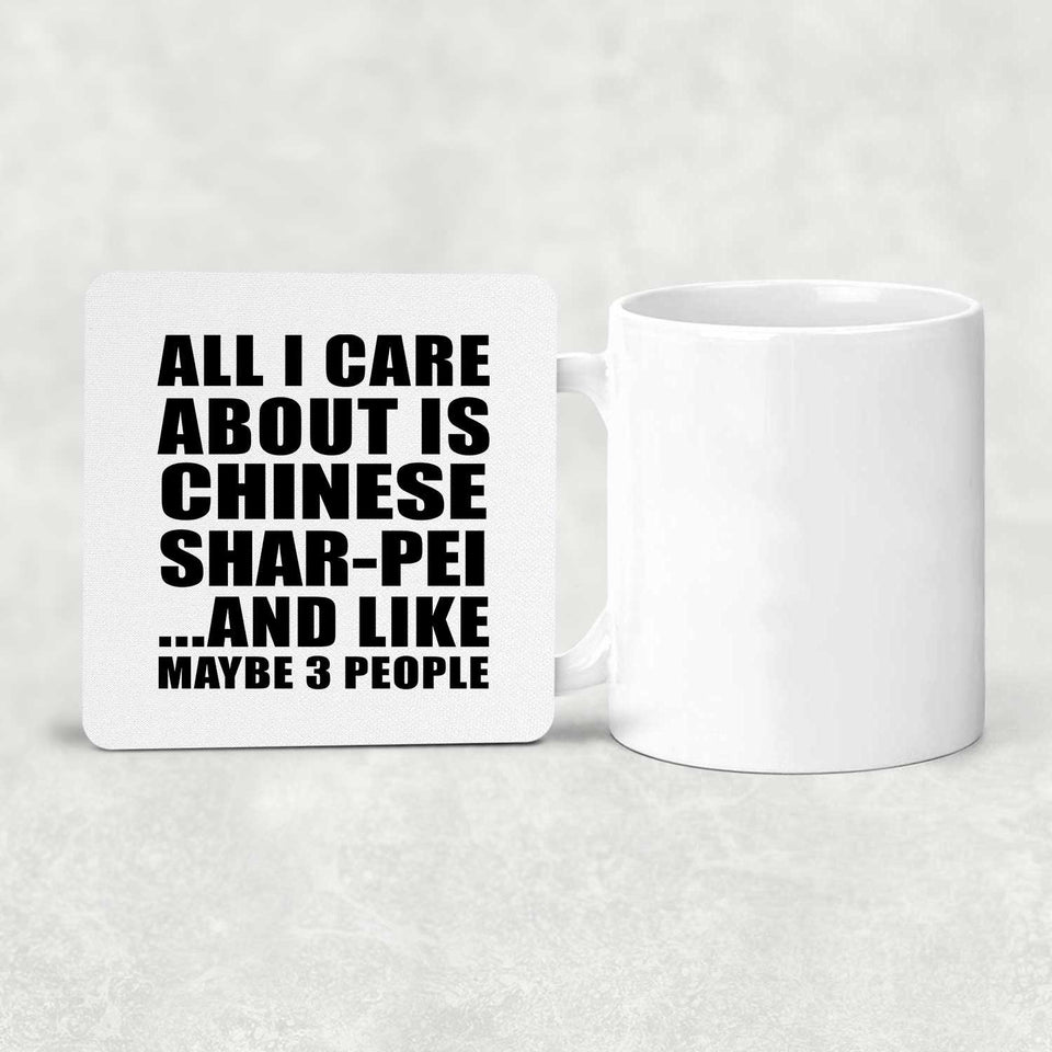 All I Care About Is Chinese Shar-Pei - Drink Coaster