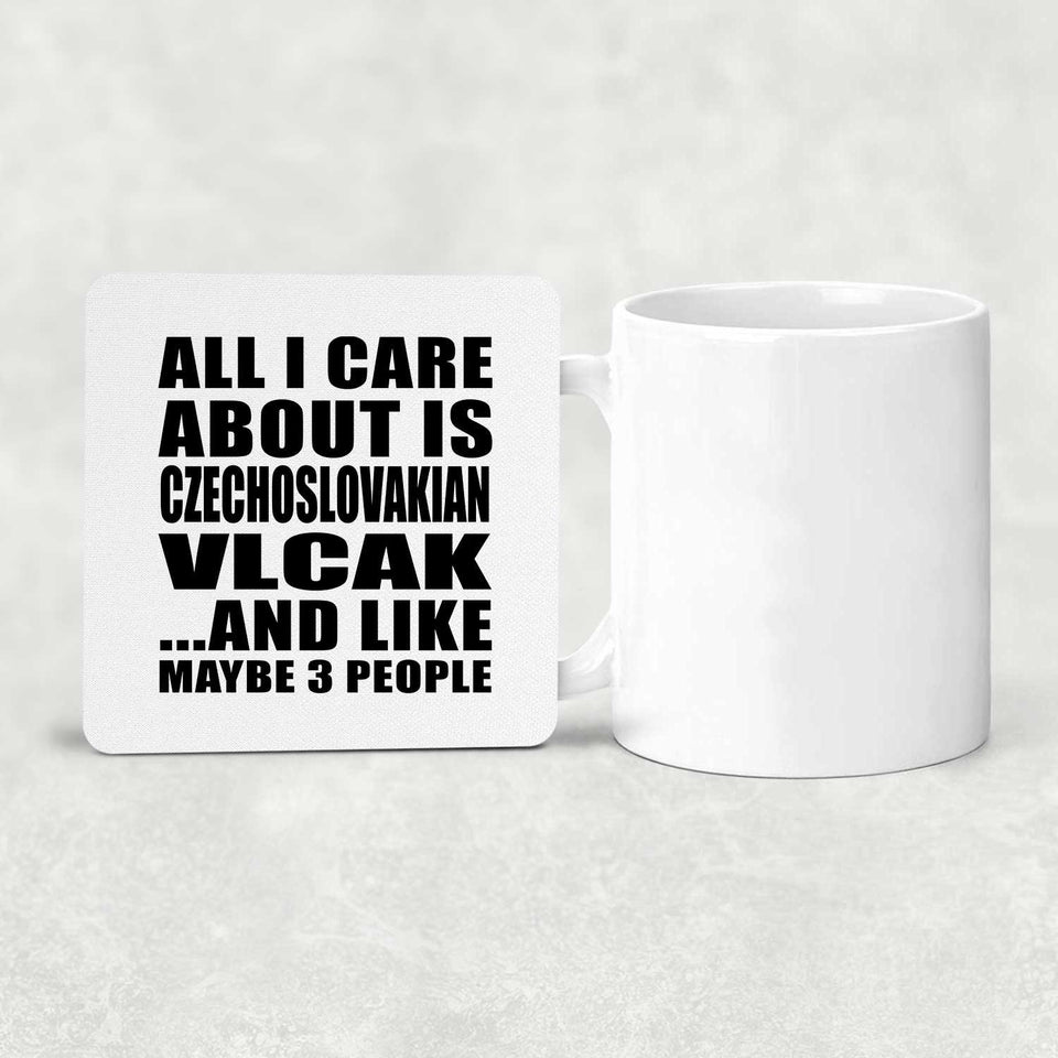 All I Care About Is Czechoslovakian Vlcak - Drink Coaster