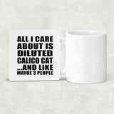 All I Care About Is Diluted Calico Cat - Drink Coaster