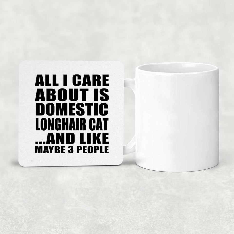 All I Care About Is Domestic Longhair Cat - Drink Coaster