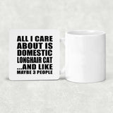 All I Care About Is Domestic Longhair Cat - Drink Coaster