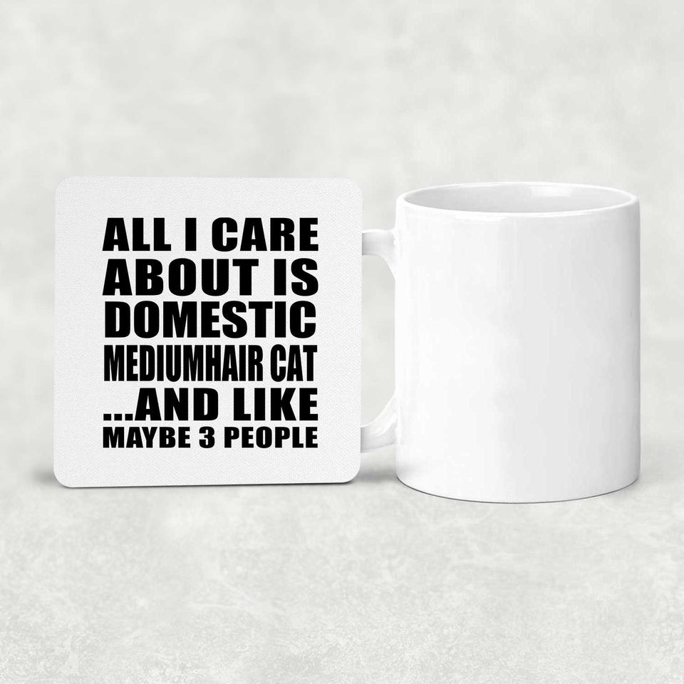 All I Care About Is Domestic Mediumhair Cat - Drink Coaster
