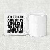 All I Care About Is English Toy Spaniel - Drink Coaster