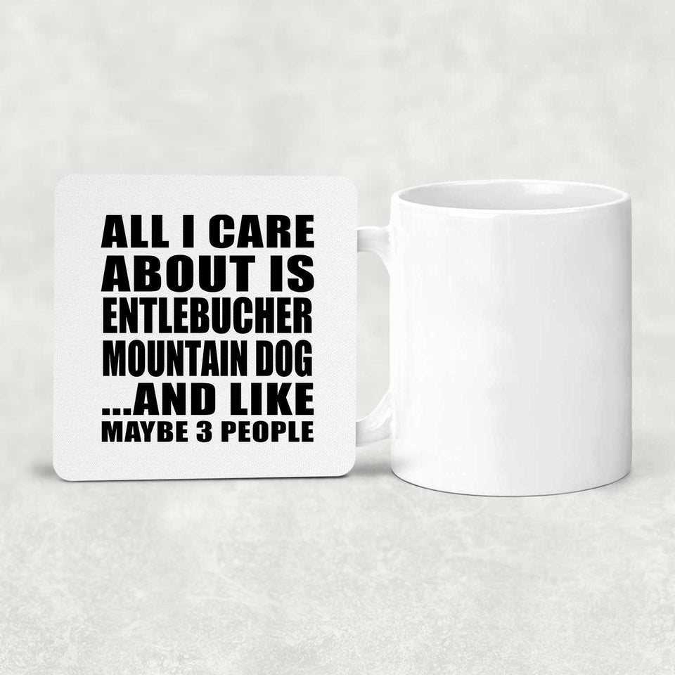 All I Care About Is Entlebucher Mountain Dog - Drink Coaster