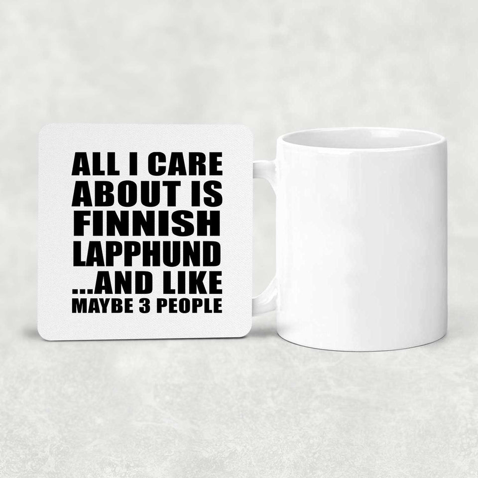 All I Care About Is Finnish Lapphund - Drink Coaster