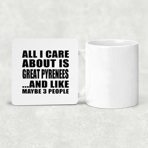 All I Care About Is Great Pyrenees - Drink Coaster