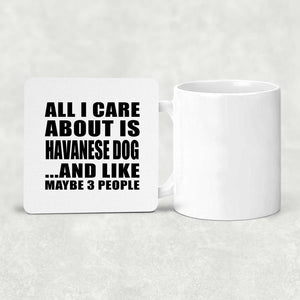 All I Care About Is Havanese Dog - Drink Coaster