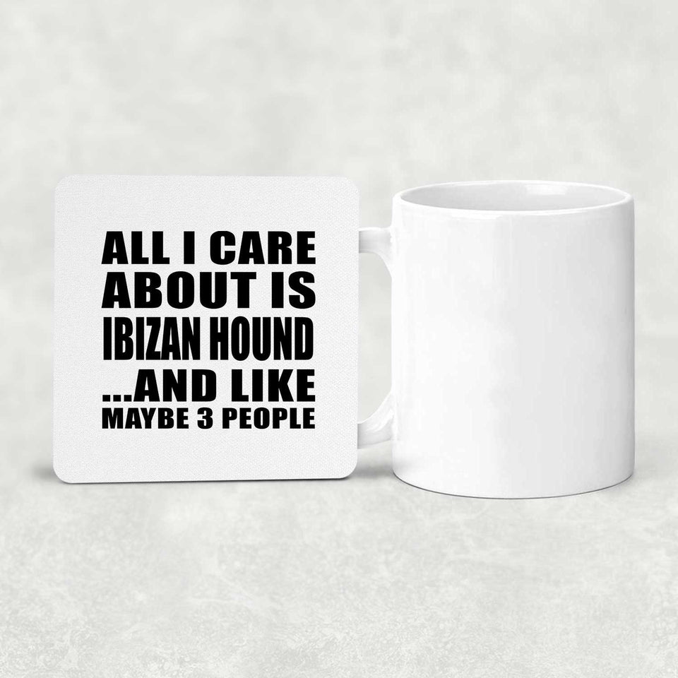 All I Care About Is Ibizan Hound - Drink Coaster