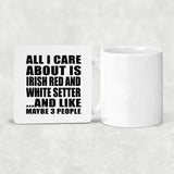 All I Care About Is Irish Red And White Setter - Drink Coaster