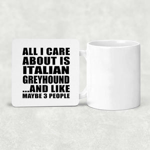 All I Care About Is Italian Greyhound - Drink Coaster