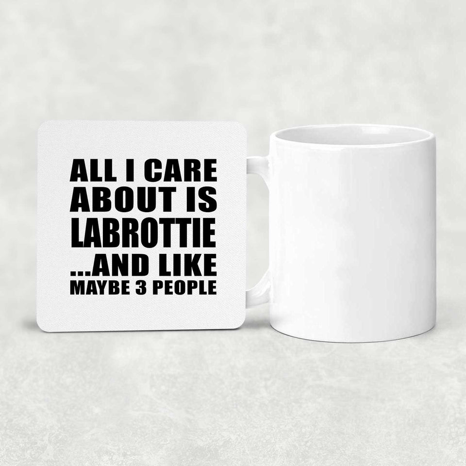 All I Care About Is Labrottie - Drink Coaster
