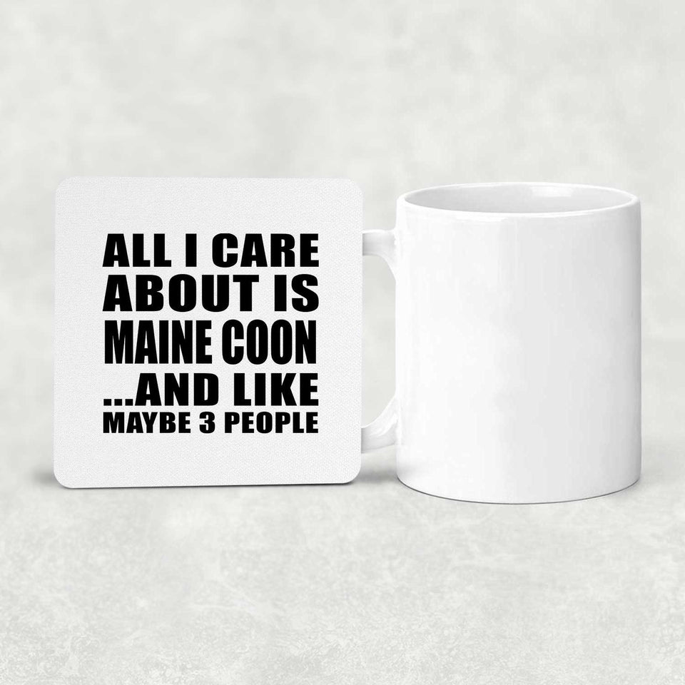 All I Care About Is Maine Coon - Drink Coaster