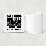 All I Care About Is Miniature American Shepherd - Drink Coaster