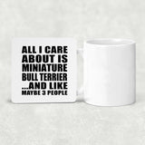 All I Care About Is Miniature Bull Terrier - Drink Coaster