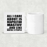 All I Care About Is Neapolitan Mastiff - Drink Coaster