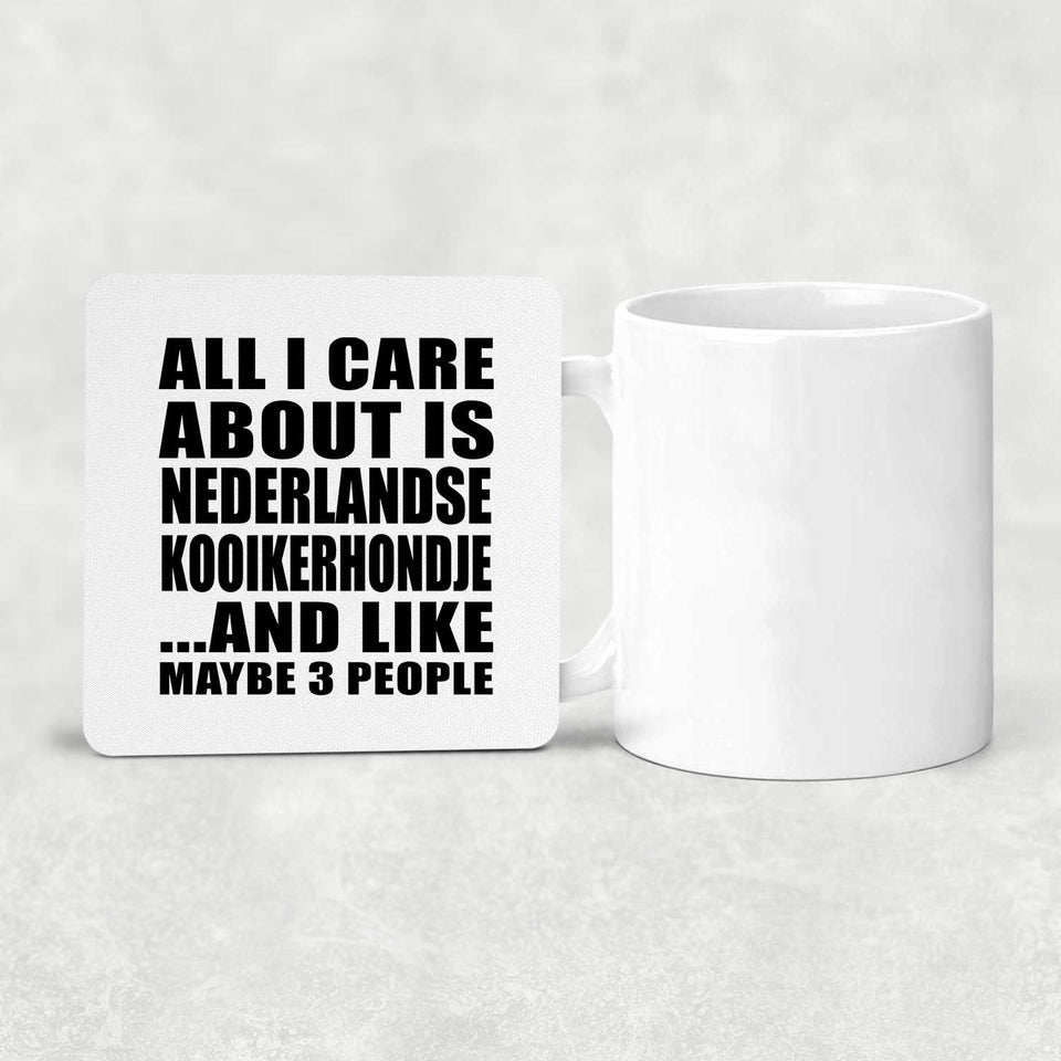 All I Care About Is Nederlandse Kooikerhondje - Drink Coaster