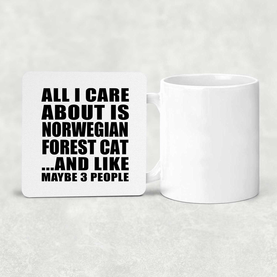 All I Care About Is Norwegian Forest Cat - Drink Coaster