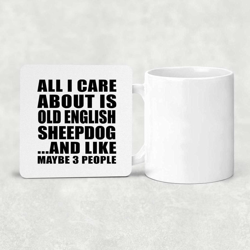 All I Care About Is Old English Sheepdog - Drink Coaster
