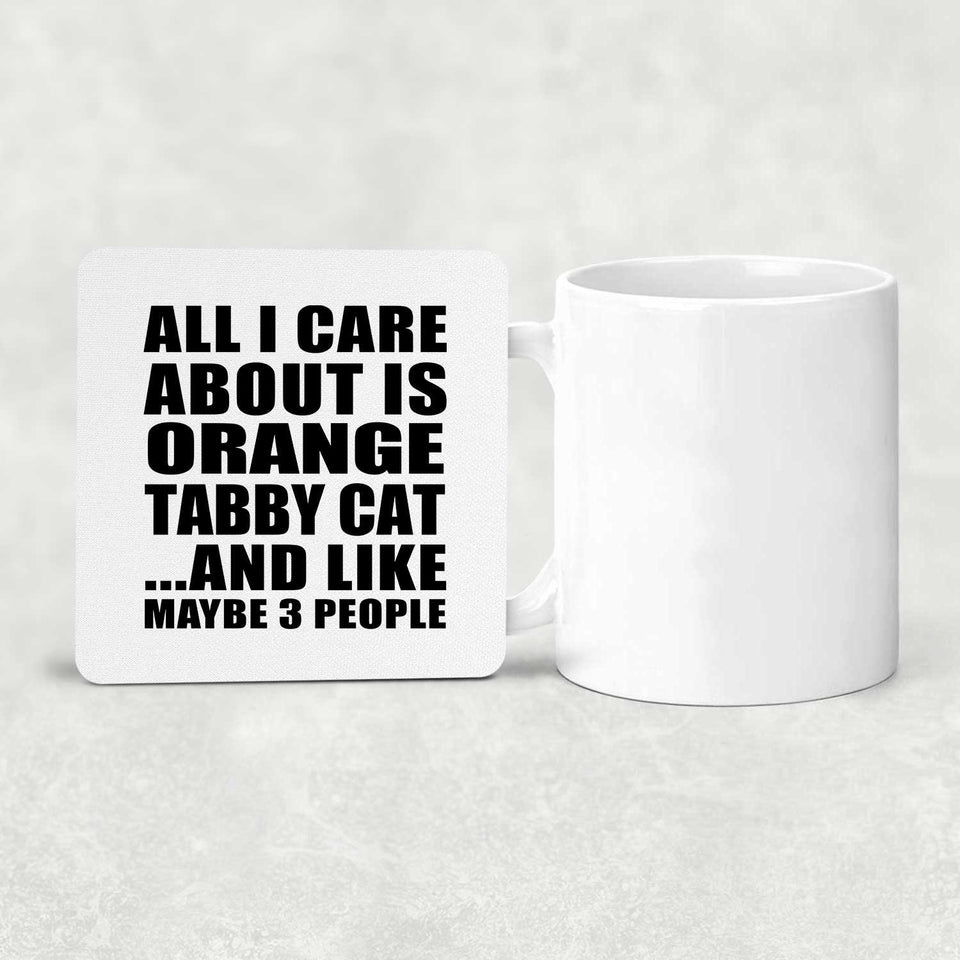 All I Care About Is Orange Tabby Cat - Drink Coaster
