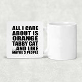 All I Care About Is Orange Tabby Cat - Drink Coaster