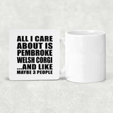 All I Care About Is Pembroke Welsh Corgi - Drink Coaster