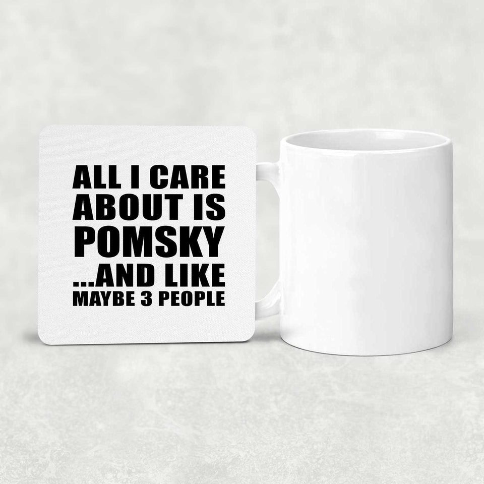 All I Care About Is Pomsky - Drink Coaster