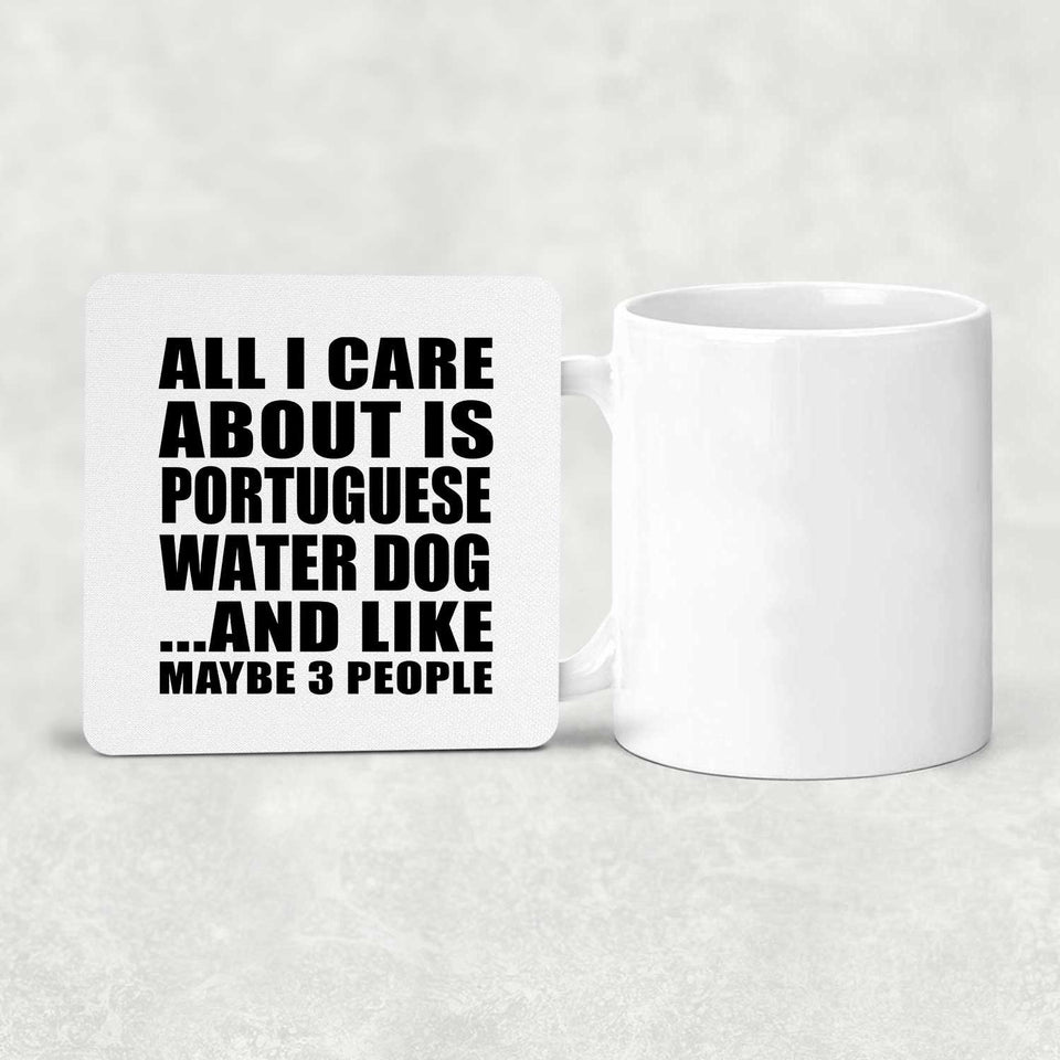 All I Care About Is Portuguese Water Dog - Drink Coaster