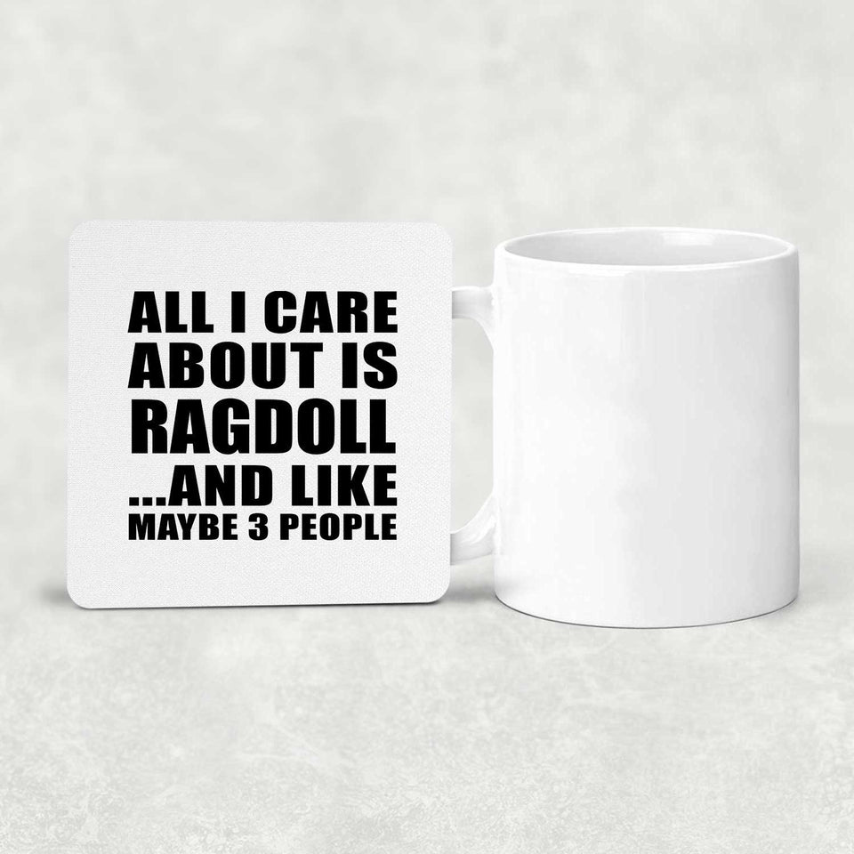All I Care About Is Ragdoll - Drink Coaster