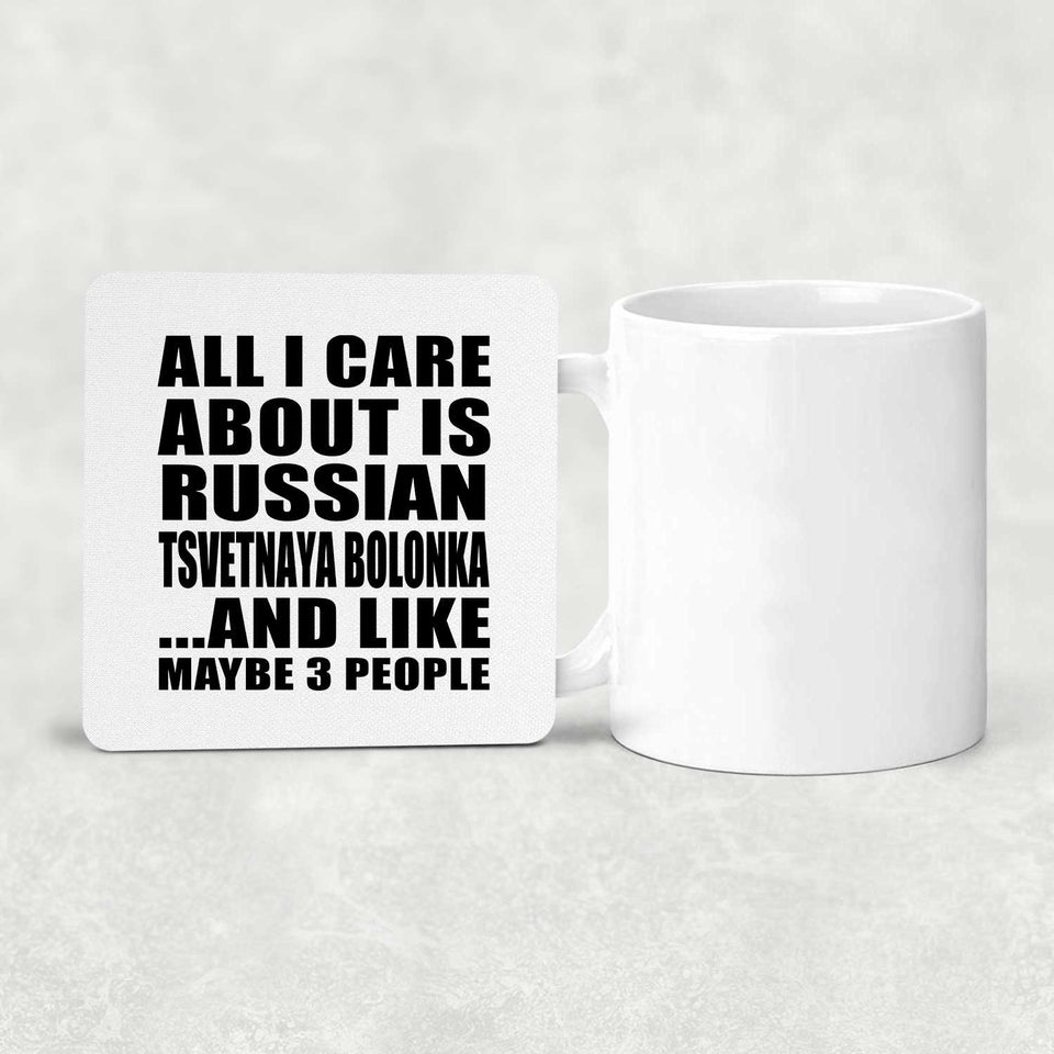 All I Care About Is Russian Tsvetnaya Bolonka - Drink Coaster