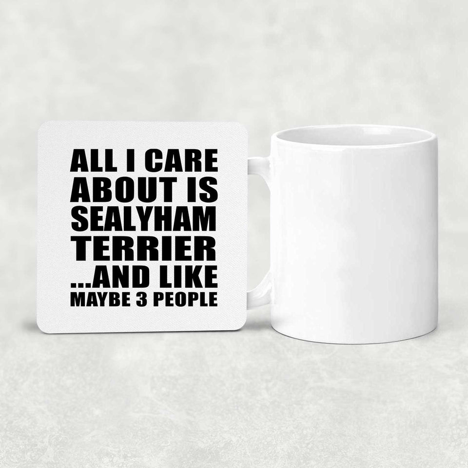 All I Care About Is Sealyham Terrier - Drink Coaster