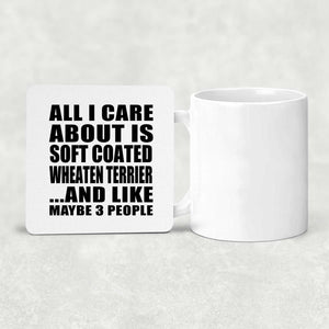 All I Care About Is Soft Coated Wheaten Terrier - Drink Coaster