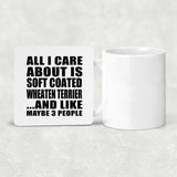 All I Care About Is Soft Coated Wheaten Terrier - Drink Coaster