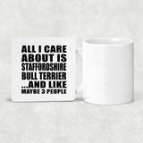 All I Care About Is Staffordshire Bull Terrier - Drink Coaster