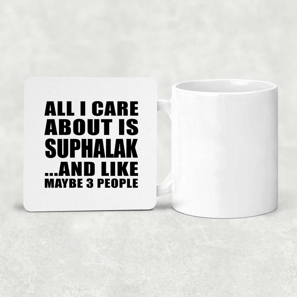 All I Care About Is Suphalak - Drink Coaster