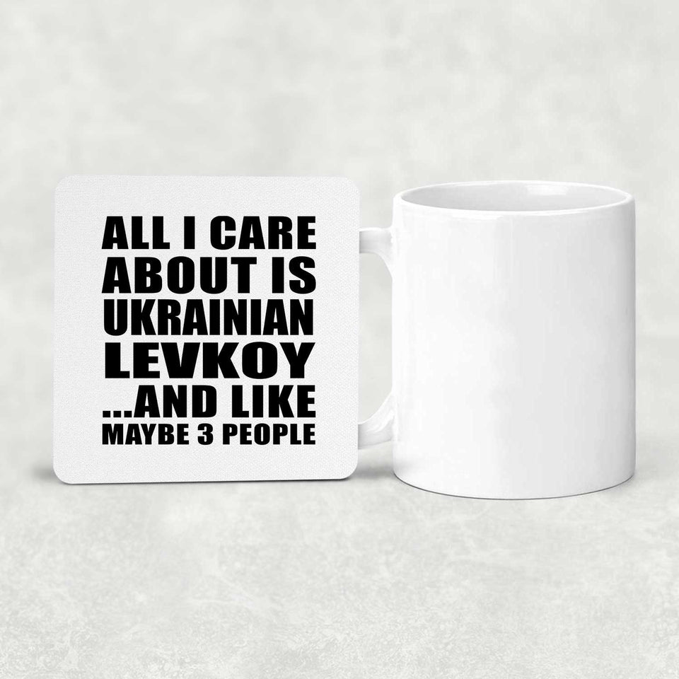 All I Care About Is Ukrainian Levkoy - Drink Coaster