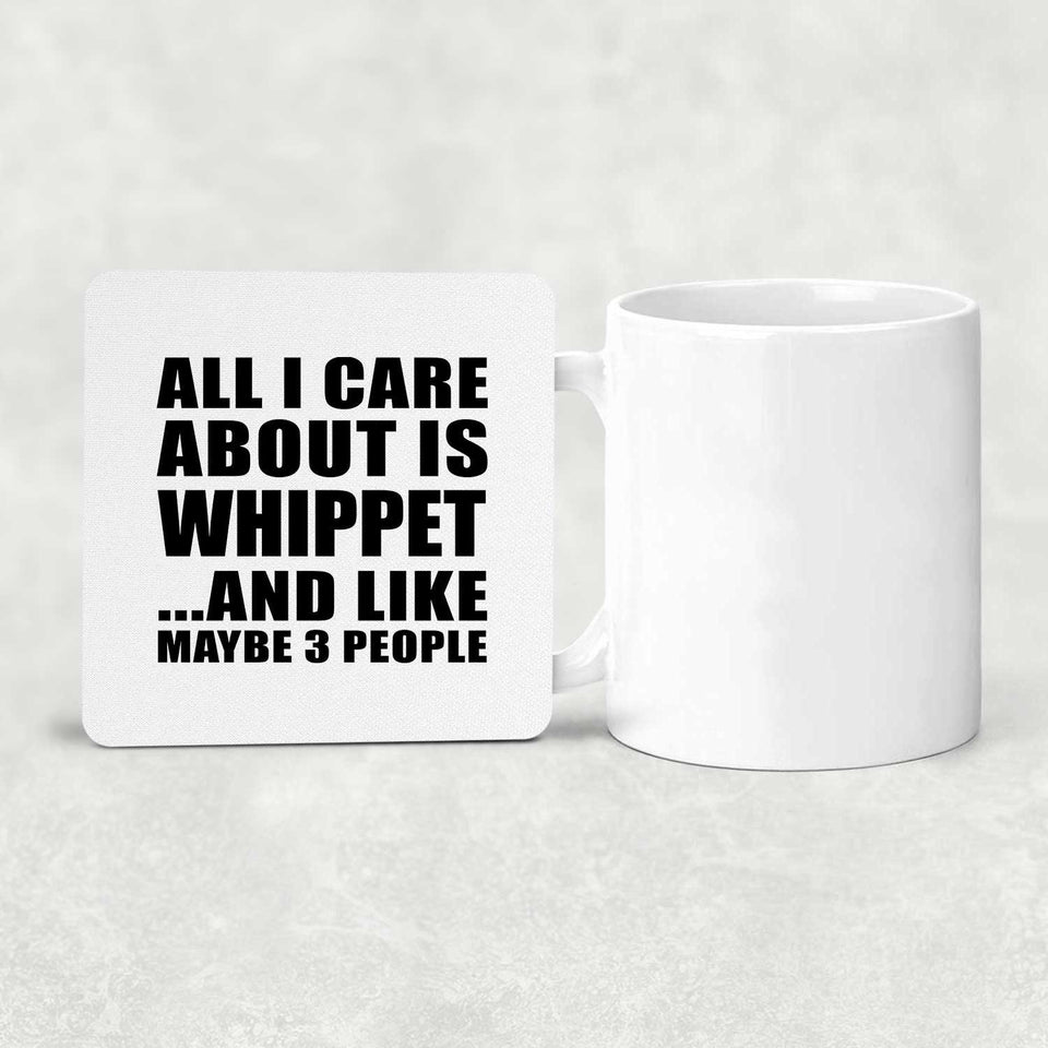 All I Care About Is Whippet - Drink Coaster