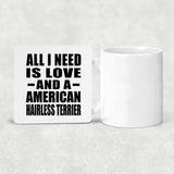 All I Need Is Love And A American Hairless Terrier - Drink Coaster
