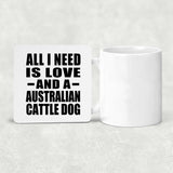 All I Need Is Love And A Australian Cattle Dog - Drink Coaster