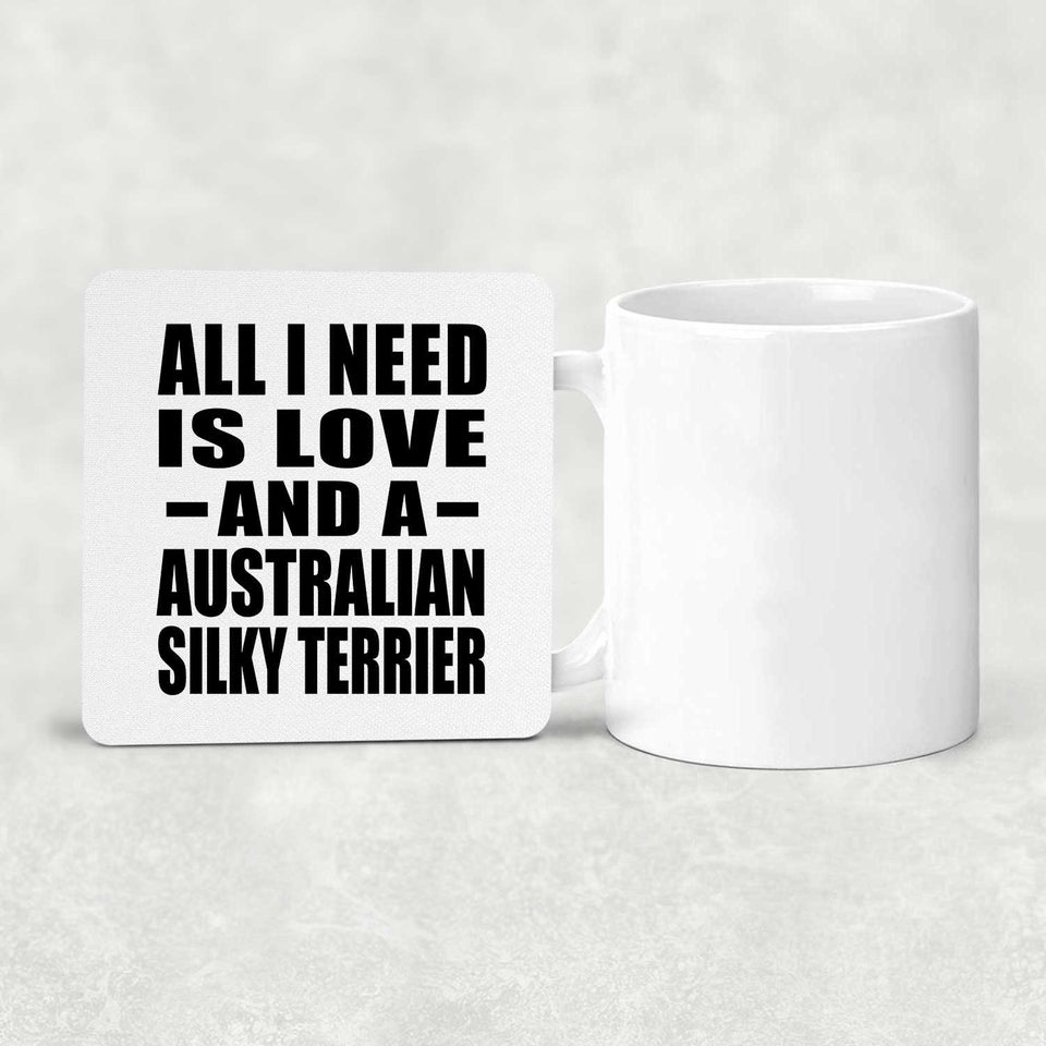 All I Need Is Love And A Australian Silky Terrier - Drink Coaster
