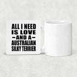 All I Need Is Love And A Australian Silky Terrier - Drink Coaster