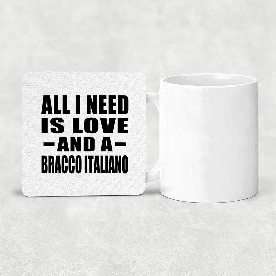 All I Need Is Love And A Bracco Italiano - Drink Coaster